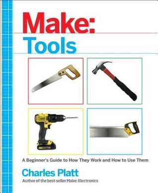 Make: Tools: How They Work and How to Use Them (Make: Technology on Your Time)