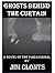 Ghosts Behind the Curtain