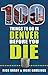 100 Things to Do in Denver Before You Die by Rich Grant