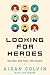 Looking for Heroes by Aidan Colvin Looking for Heroes by Aidan Colvin