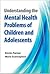 Understanding the Mental Health Problems of Children and Adolescents