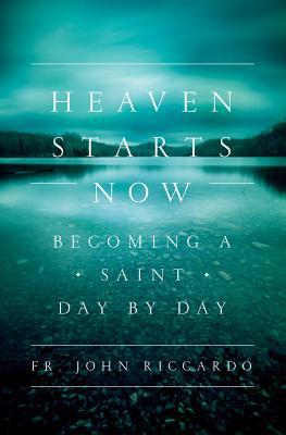 Heaven Starts Now: Becoming a Saint Day by Day (Paperback)