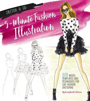 Sketch and Go: 5-Minute Fashion Illustration: 500 Templates and Techniques for Live Fashion Sketching (Sketch & Go)