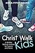 Christ Walk Kids: A 40-Day Spiritual Journey for Tweens and Teens