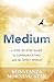 Medium: A Step-by-Step Guide to Communicating with the Spirit World