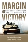 Margin of Victory: Five Battles that Changed the Face of Modern War Margin of Victory: Five Battles that Changed the Face of Modern War