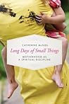 Long Days of Small Things by Catherine McNiel