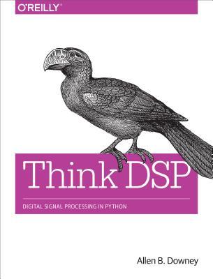 Think DSP: Digital Signal Processing in Python (Paperback)