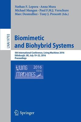 Biomimetic and Biohybrid Systems: 5th International Conference, Living Machines 2016, Edinburgh, UK, July 19-22, 2016. Proceedings (Lecture Notes in Artificial Intelligence)