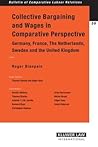 Collective Bargaining Wages in Comparative Perspective: Germany, France, the Netherlands, Sweden, And the United Kingdom (Bulletin of Comparative Labour Relations Series Set) Collective Bargaining Wages in Comparative Perspective: Germany, France, the Netherlands, Sweden, And the United Kingdom (Bulletin of Comparative Labour Relations Series Set)