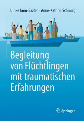 Begleitung von Flüchtlingen mit traumatischen Erfahrungen (German Edition)