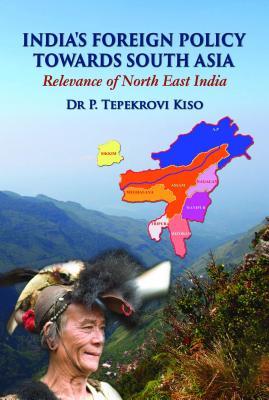 India's Foreign Policy Towards South Asia Relevance of North East India (Kindle Edition)