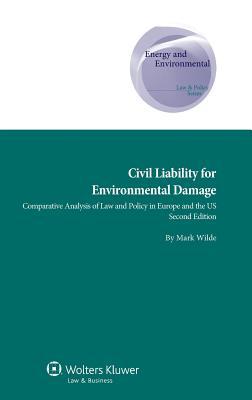 Civil Liability for Environmental Damage: A Comparative Analysis of Law and Policy in Europe and US, 2nd Edition