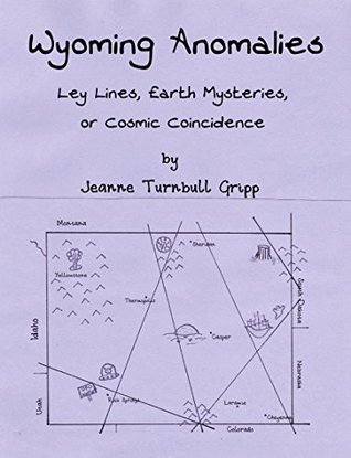 Wyoming Anomalies - Ley Lines, Earth Mysteries, or Cosmic Coincidence (Kindle Edition)