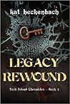 Legacy Rewound by Kat Heckenbach Legacy Rewound by Kat Heckenbach
