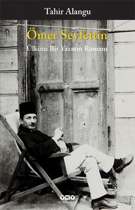 Ömer Seyfettin: Ülkücü Bir Yazarın Romanı