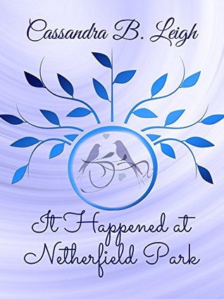 It Happened at Netherfield Park: Three Pride and Prejudice Novelettes (Kindle Edition)