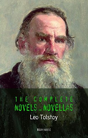 Leo Tolstoy: The Complete Novels and Novellas (The Greatest Writers of All Time Book 12)