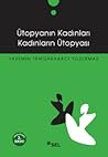 Ütopyanın Kadınları Kadınların Ütopyası