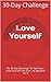 Love Yourself: The 30 Day C...