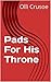 Pads For His Throne