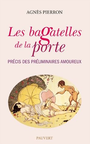 Les bagatelles de la porte: Précis des préliminaires amoureux (Fonds Pauvert) (French Edition)