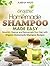 Homemade Shampoo Made Easy: Nourish, Cleanse and Rejuvenate Your Hair with Organic Homemade Shampoo Recipes