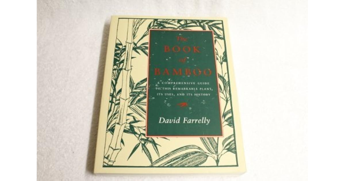 The Book of Bamboo A Comprehensive Guide to This Remarkable Plant, Its