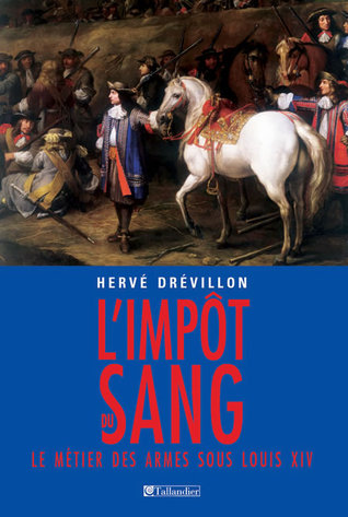 L'Impôt Du Sang :  Le métier des armes sous Louis XIV (Paperback)