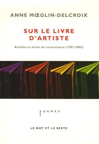 Sur le livre d'artiste: articles et écrits de circonstance, 1981-2005