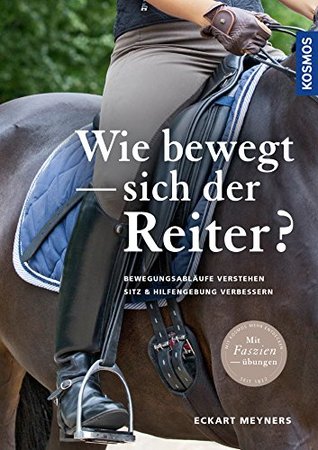 Wie bewegt sich der Reiter?: Bewegungsabläufe verstehen, Sitz und Hilfengebung verbessern (German Edition)