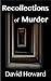 Recollections of Murder by David Howard
