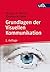 Grundlagen der Visuellen Kommunikation: Theorieansätze und Analysemethoden (German Edition)