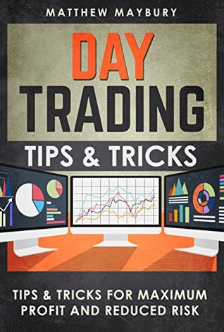 Day Trading: Tips & Tricks For Maximum Profit and Reduced Risk (Day Trading, Day Trading For Beginner's, Day Trading Strategies Book 3)