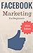 Facebook Marketing: Facebook Marketing Strategies To Dominate In 2016 (Facebook Marketing For Beginners)