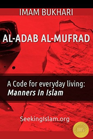 Al-Adab al-Mufrad A Code For Everyday Living: Manners In Islam