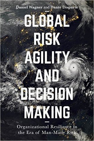 Global Risk Agility and Decision Making: Organizational Resilience in the Era of Man-Made Risk (Hardcover)