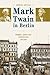 Mark Twain in Berlin by Andreas Austilat
