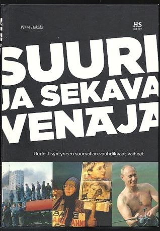 Suuri ja sekava Venäjä: Uudestisyntyneen suurvallan vauhdikkaat vaiheet