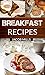 Breakfast Recipes: Delicious Breakfast Cookbook