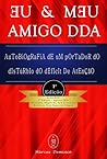 EU E MEU AMIGO DDA (autobiografia de um portador do distúrbio do déficit de atenção)