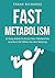 Fast Metabolism: 13 Easy Habits to Boost Your Metabolism and Burn Fat While You Are Sleeping (Fast Metabolism Diet, Metabolism Miracle, Metabolism Books)
