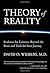 Theory of Reality: Evidence for Existence Beyond the Brain and Tools for Your Journey