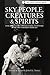 Sky People, Creatures and Spirits: Folk Tales, Legends and Paranormal Encounters