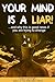 Your Mind is a Liar: And wh...