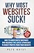 Why Most Websites Suck!: How to Avoid Costly Mistakes and Discover the Latest Strategies to Boost Profits from Your Website