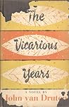 The Vicarious Years by John van Druten The Vicarious Years by John van Druten