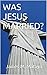 WAS JESUS MARRIED?