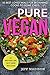 Pure Vegan: 50 Best-Loved Meals For Beginning Cooks To Home Chefs (Good Food Series)