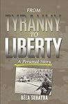 From Tyranny To Liberty: A Personal Story